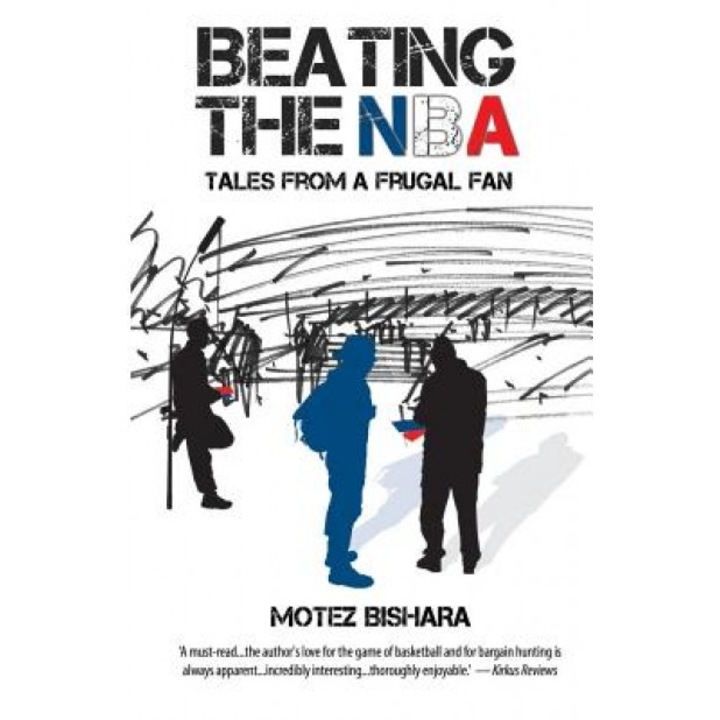 Beating the NBA: Tales from a Frugal Fan, Motez Bishara (Author)