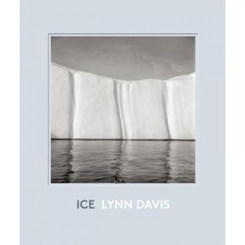 Ice: 1986-2007, Lynn Davis (Photographer) Ice: 1986-2007, Lynn Davis (Photographer)