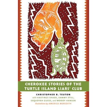 Cherokee Stories of the Turtle Island Liars' Club, Christopher B. Teuton (Author) Cherokee Stories of the Turtle Island Liars' Club, Christopher B. Teuton (Author)