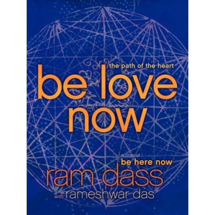 Be Love Now: The Path of the Heart - Ram Dass (Author)