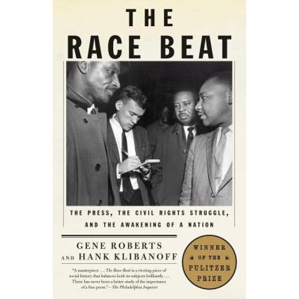The Race Beat: The Press, the Civil Rights Struggle, and the Awakening of a Nation, Hank Klibanoff, Gene Roberts
