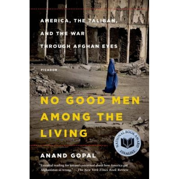 No Good Men Among the Living: America, the Taliban, and the War Through Afghan Eyes, Anand Gopal (Author)
