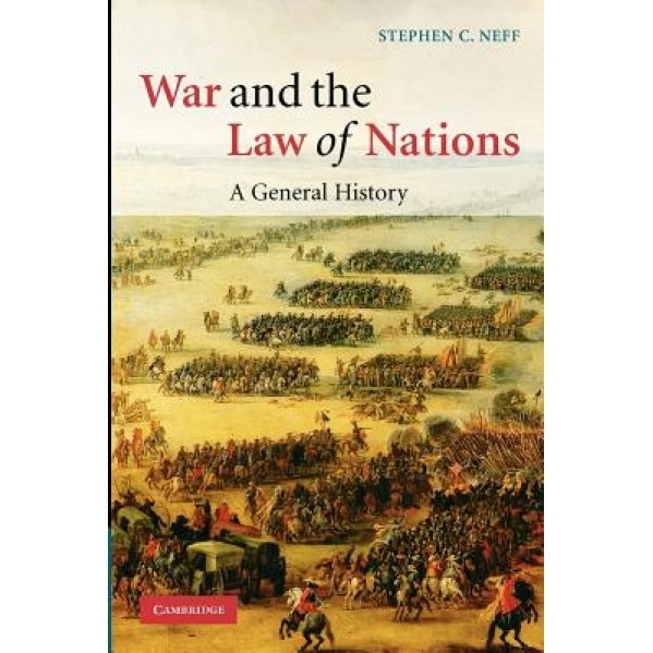 War and the Law of Nations: A General History, Stephen C. Neff (Author)