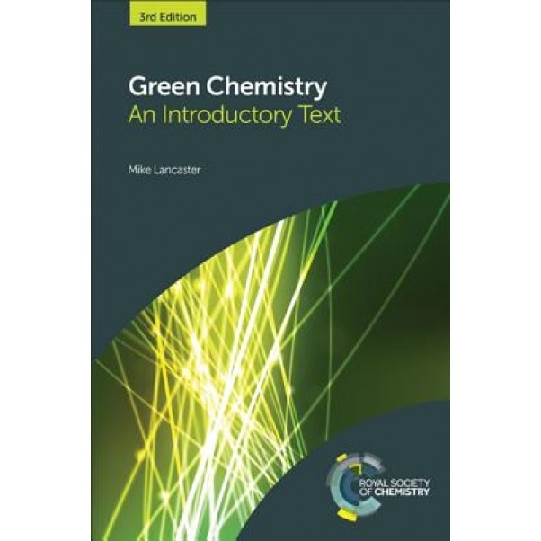 Green Chemistry: An Introductory Text, Mike Lancaster (Author)