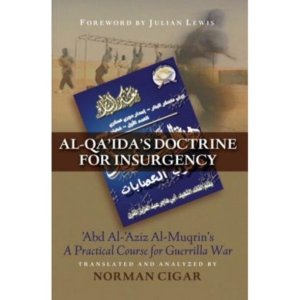 Al-Qa'ida's Doctrine for Insurgency: Abd Al-'Aziz Al-Muqrin's a Practical Course for Guerrilla War, Norman Cigar (Author)
