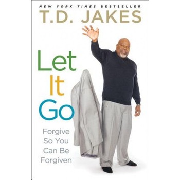 Let It Go: Forgive So You Can Be Forgiven, T. D. Jakes (Author) Let It Go: Forgive So You Can Be Forgiven, T. D. Jakes (Author)