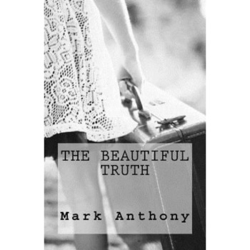 The Beautiful Truth, Mark Anthony (Author) The Beautiful Truth, Mark Anthony (Author)