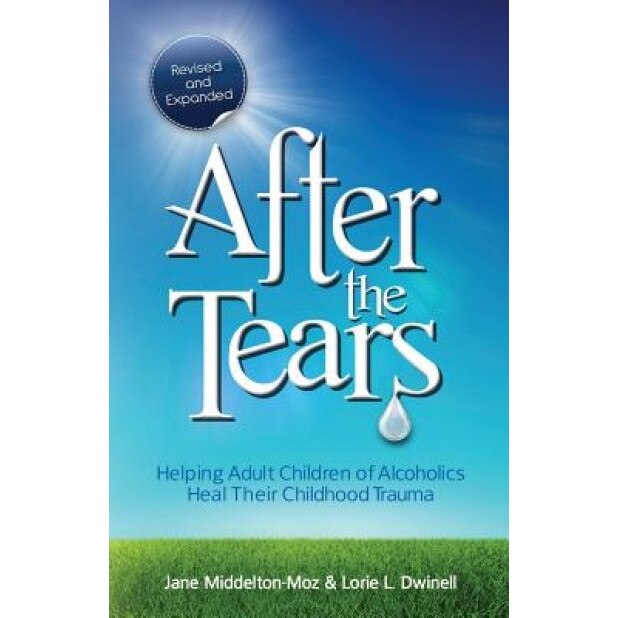 After the Tears: Helping Adult Children of Alcoholics Heal Their Childhood Trauma, Jane Middelton-Moz, Lorie Dwinell