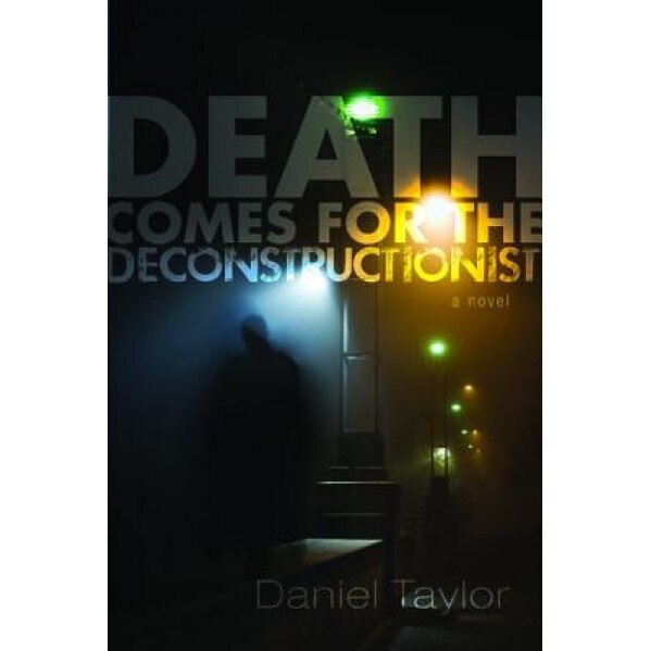 Death Comes for the Deconstructionist, Daniel Taylor (Author)