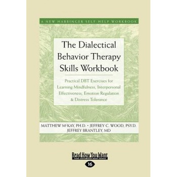The Dialectical Behavior Therapy Skills Workbook: Practical Dbt Exercises for Learning Mindfulness, Interpersonal Effectiveness, Emotion Regulation & - Matthew McKay (Author) The Dialectical Behavior Therapy Skills Workbook: Practical Dbt Exercises for Learning Mindfulness, Interpersonal Effectiveness, Emotion Regulation & - Matthew McKay (Author)