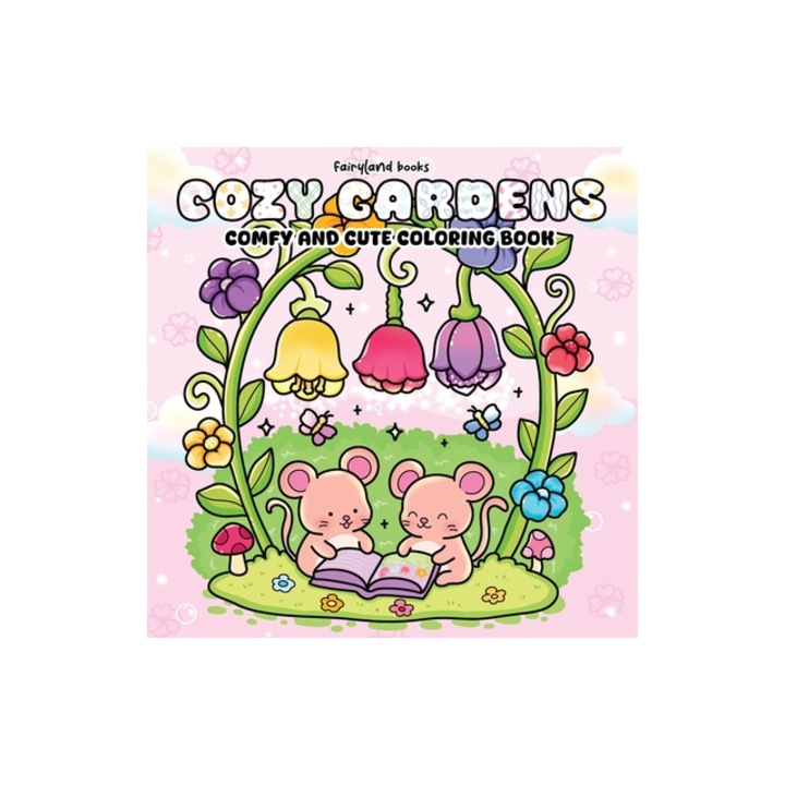 Cozy Gardens A Comfy & Cute Coloring Book of Flowers, Plants, and Sweet Little Animals for Adults and Teens, Books Fairyland