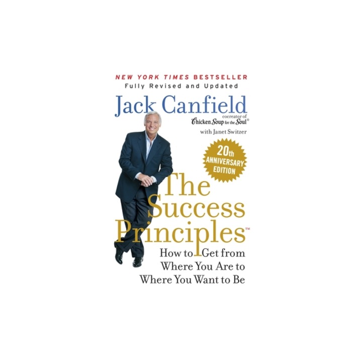 The Success Principles tm 20th Anniversary Edition How to Get from Where You Are to Where You Want to Be, Jack Canfield