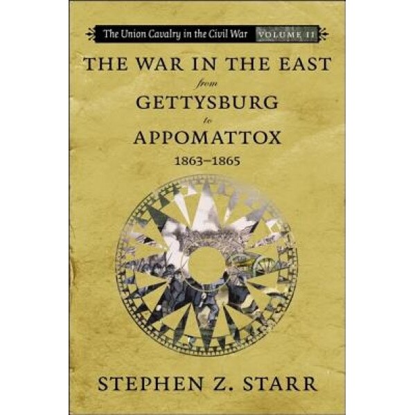 The War in the East from Gettysburg to Appomattox, 1863-1865, Stephen Z. Starr (Author)