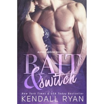 Bait & Switch: Alphas Undone - Book One, Kendall Ryan (Author) Bait & Switch: Alphas Undone - Book One, Kendall Ryan (Author)