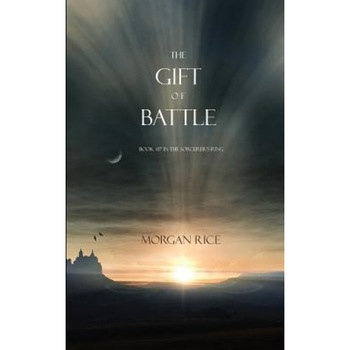 The Gift of Battle (Book #17 in the Sorcerer's Ring), Morgan Rice (Author) The Gift of Battle (Book #17 in the Sorcerer's Ring), Morgan Rice (Author)