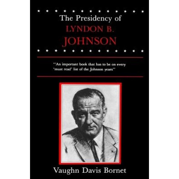 The Presidency of Lyndon B. Johnson, Vaughn Davis Bornet (Author)