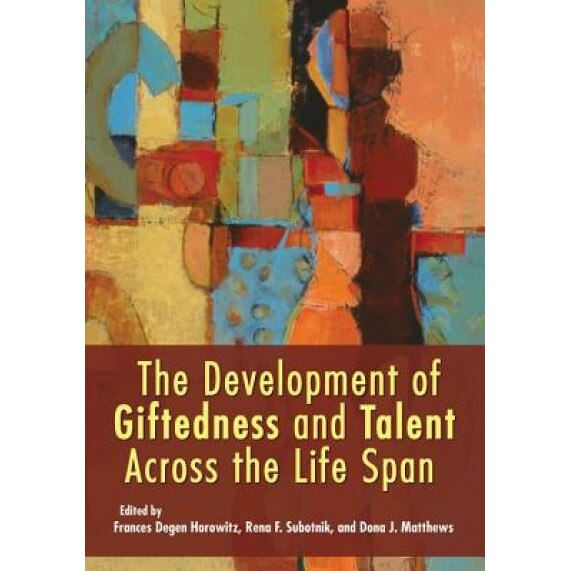 The Development of Giftedness and Talent Across the Life Span - Frances Degen Horowitz (Editor)