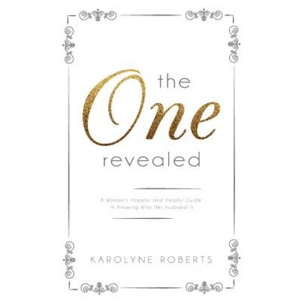 The One Revealed: A Woman's Hopeful and Helpful Guide in Knowing Who Her Husband Is, Karolyne Roberts (Author)