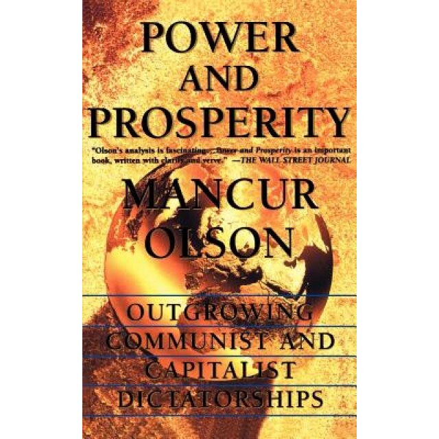 Power and Prosperity: Outgrowing Communist and Capitalist Dictatorships - Mancur, Jr. Olson (Author)
