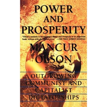 Power and Prosperity: Outgrowing Communist and Capitalist Dictatorships - Mancur, Jr. Olson (Author) Power and Prosperity: Outgrowing Communist and Capitalist Dictatorships - Mancur, Jr. Olson (Author)
