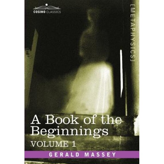 A Book of the Beginnings, Vol.1, Gerald Massey (Author)