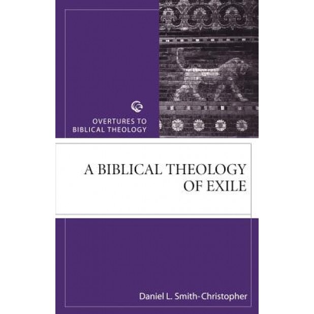 Biblical Theology of Exile, Daniel L. Smith-Christopher (Author)