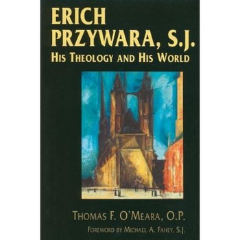 Erich Przywara, S.J.: His Theology and His World, Thomas F. O'Meara (Author) Erich Przywara, S.J.: His Theology and His World, Thomas F. O'Meara (Author)
