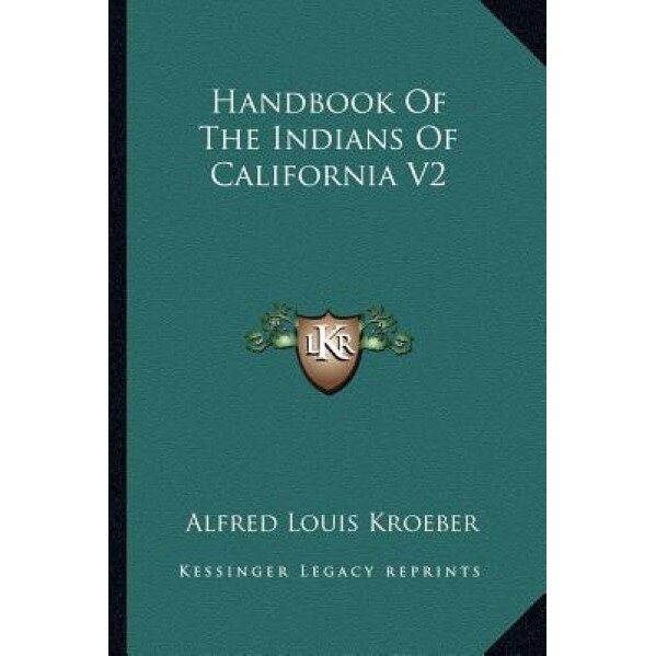 Handbook of the Indians of California V2, Alfred Louis Kroeber (Author)
