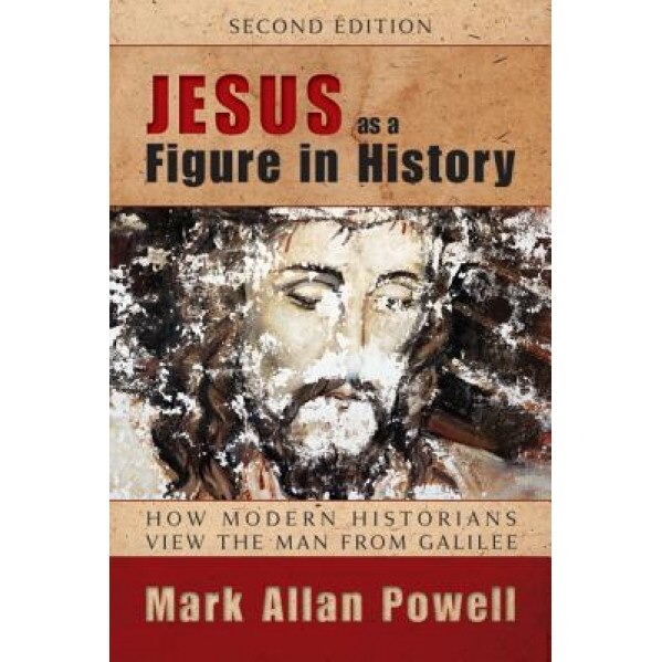 Jesus as a Figure in History, Second Edition: How Modern Historians View the Man from Galilee, Mark Allan Powell (Author)