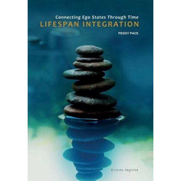 Lifespan Integration: Connecting Ego States Through Time - Peggy Pace (Author)