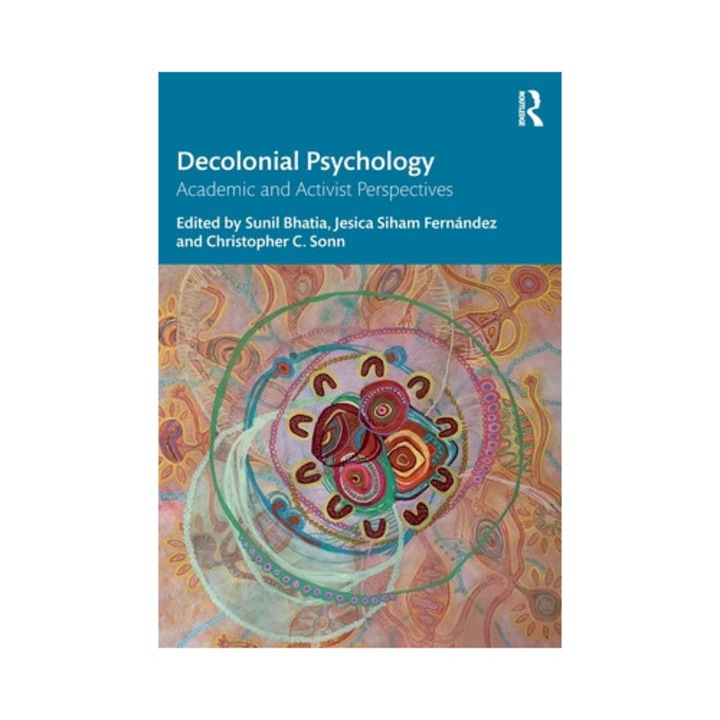 Decolonial Psychology: Academic And Activist Perspectives - Sunil Bhatia