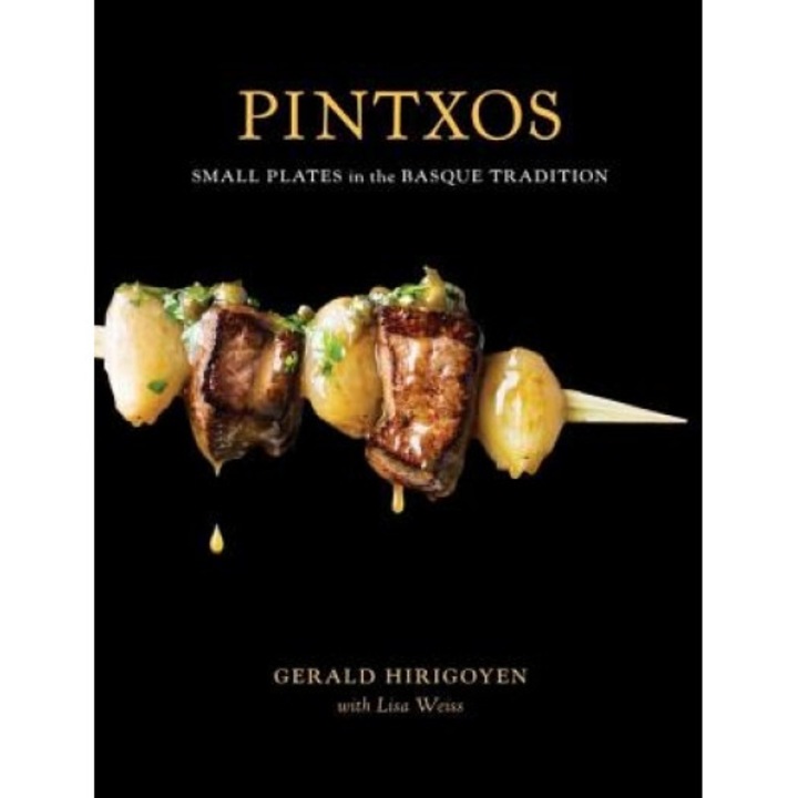 Pintxos: Small Plates in the Basque Tradition, Gerald Hirigoyen