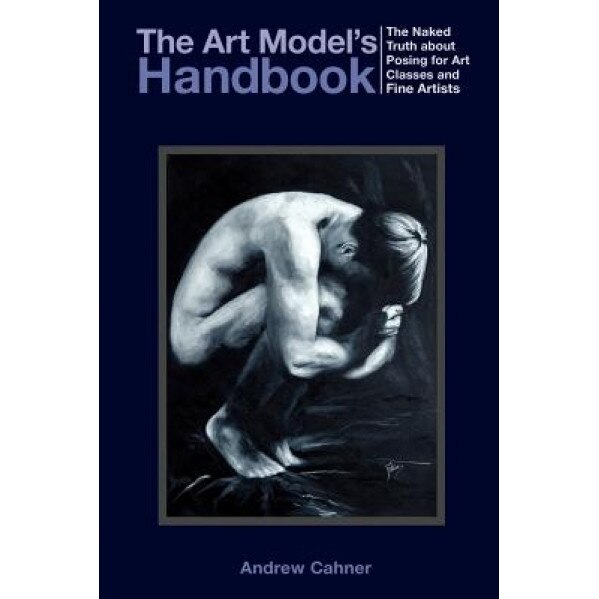 The Art Model's Handbook, Andrew Cahner