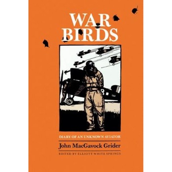 War Birds: Diary of an Unknown Aviator, John Macgavock Grider (Author) War Birds: Diary of an Unknown Aviator, John Macgavock Grider (Author)