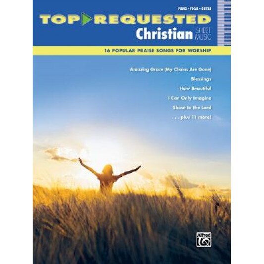 Top-Requested Christian Sheet Music: 16 Popular Praise Songs for Worship, Alfred Publishing (Author)