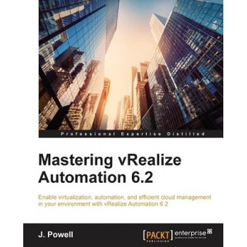 Mastering Vrealize Automation 6.2 - J. Powell (Author) Mastering Vrealize Automation 6.2 - J. Powell (Author)