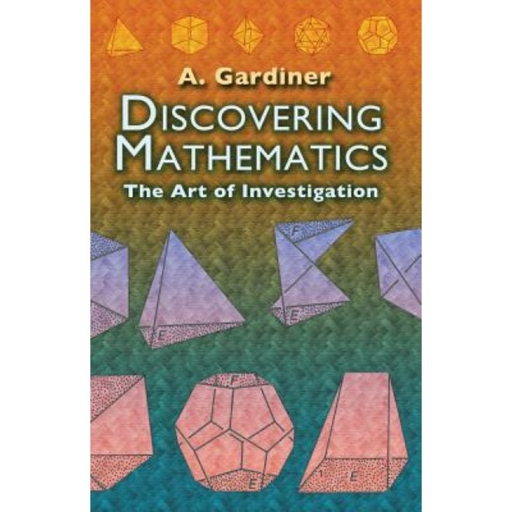 Discovering Mathematics: The Art of Investigation, A. Gardiner (Author)
