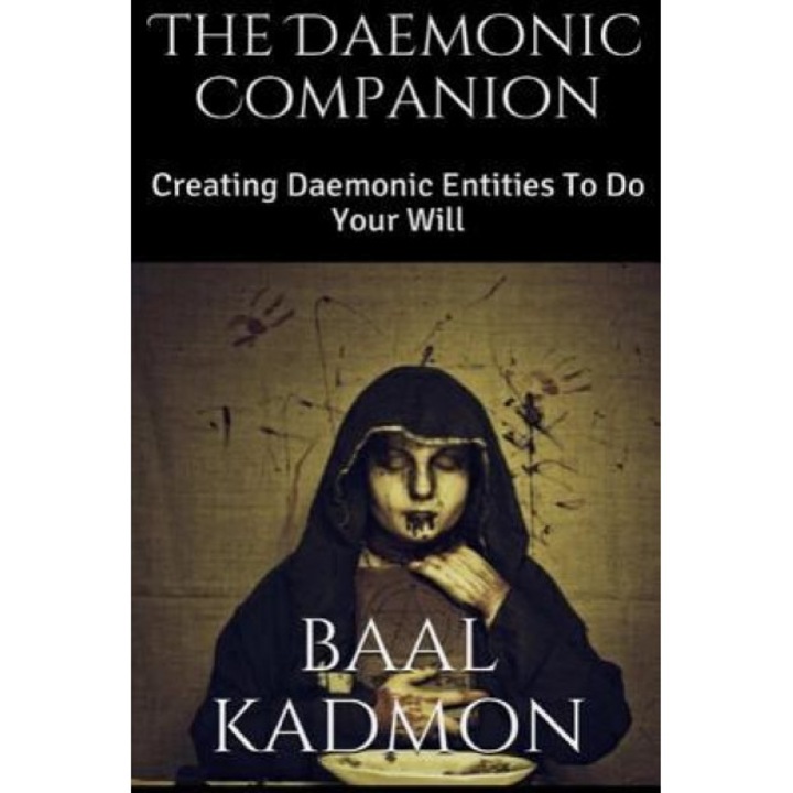 The Daemonic Companion: Creating Daemonic Entities to Do Your Will - Baal Kadmon (Author)