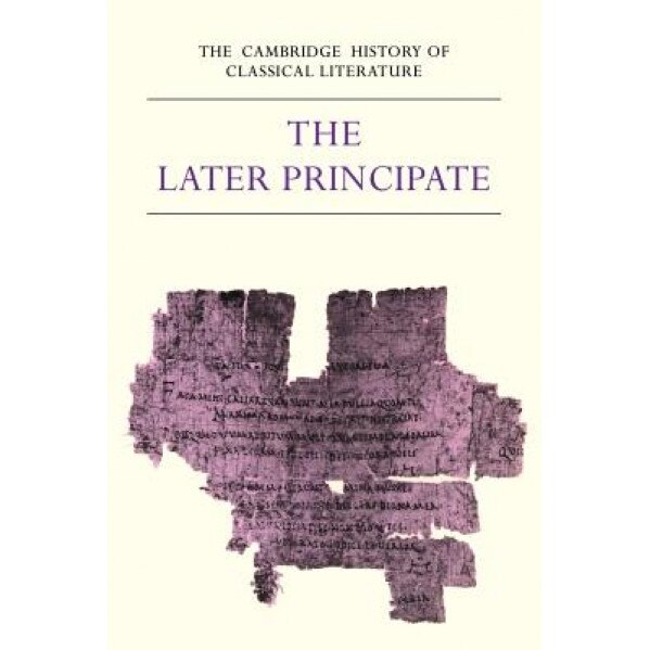 The Cambridge History of Classical Literature: Volume 2, Latin Literature, Part 5, the Later Principate, E. J. Kenney (Editor)