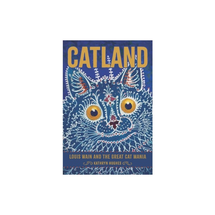 Catland Louis Wain and the Great Cat Mania, Kathryn Hughes