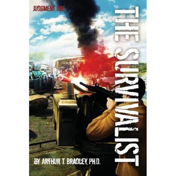 The Survivalist (Judgment Day), Arthur T. Bradley (Author) The Survivalist (Judgment Day), Arthur T. Bradley (Author)
