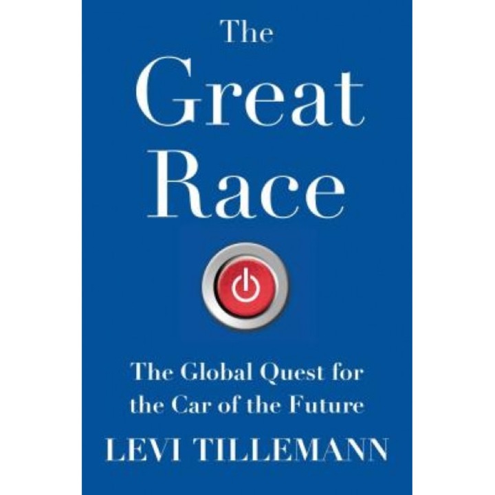 The Great Race: The Global Quest for the Car of the Future, Levi Tillemann (Author)
