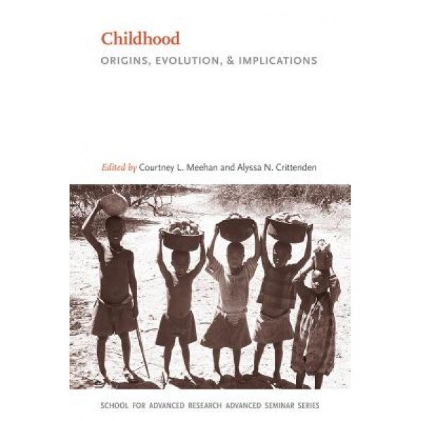 Childhood: Origins, Evolution, and Implications, Courtney L. Meehan (Editor)