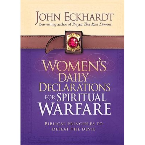 Women's Daily Declarations for Spiritual Warfare: Biblical Principles to Defeat the Devil, John Eckhardt (Author)
