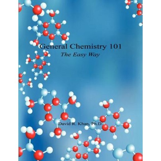 General Chemistry 101 - The Easy Way, David R. Khan (Author)