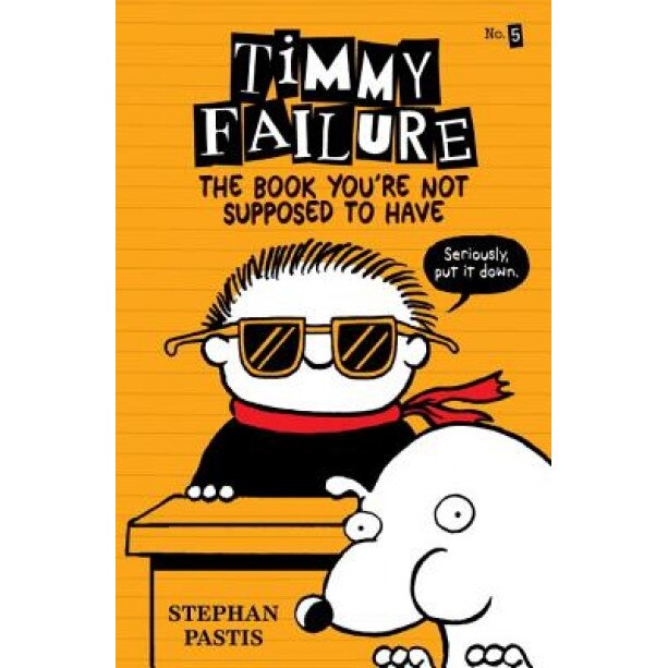 Timmy Failure: The Book You're Not Supposed to Have, Stephan Pastis (Author)