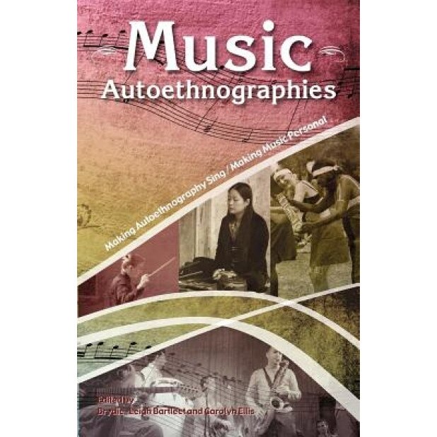 Music Autoethnographies: Making Autoethnography Sing/Making Music Personal, Brydie-Leigh Bartlett (Editor)