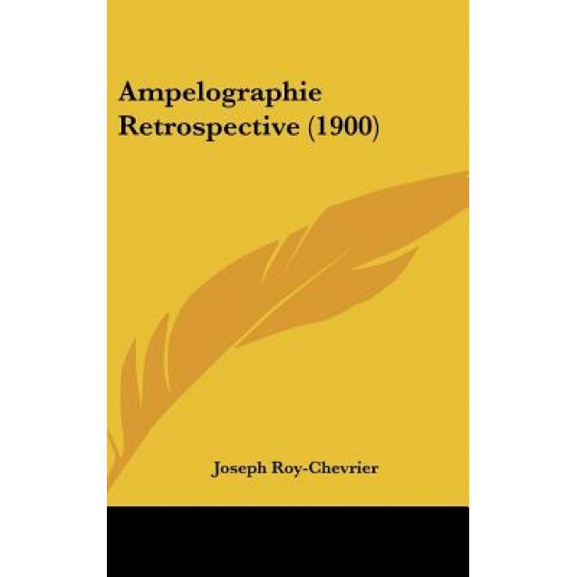 Ampelographie Retrospective (1900), Joseph Roy-Chevrier (Author)