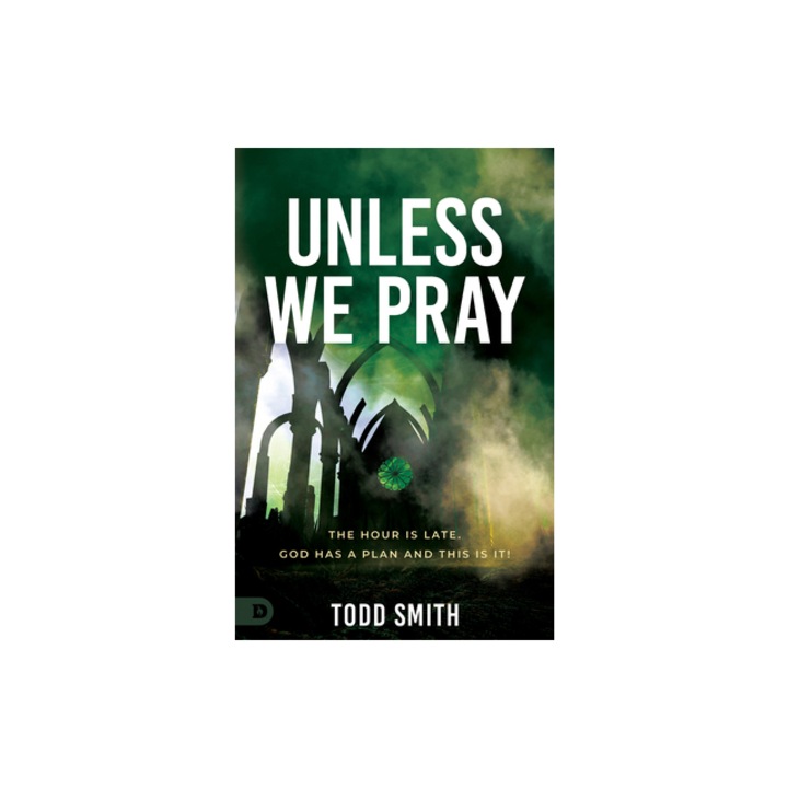 Unless We Pray The Hour Is Late. God Has a Plan and This Is It!, Todd Smith