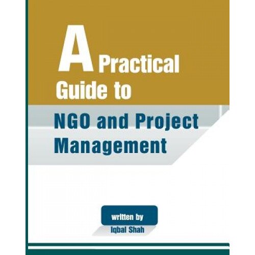 A Practical Guide to Ngo and Project Management, Iqbal Shah (Author)